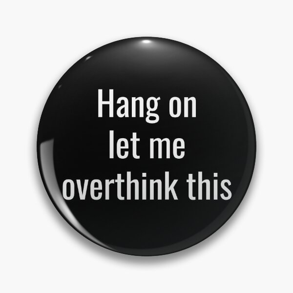 Item preview, Hang on let me over think this designed and sold by DesignBoulevard.