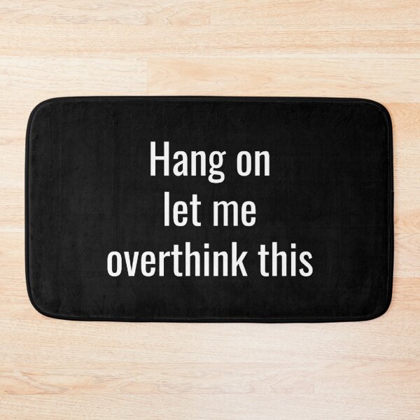 Item preview, Hang on let me over think this designed and sold by DesignBoulevard.