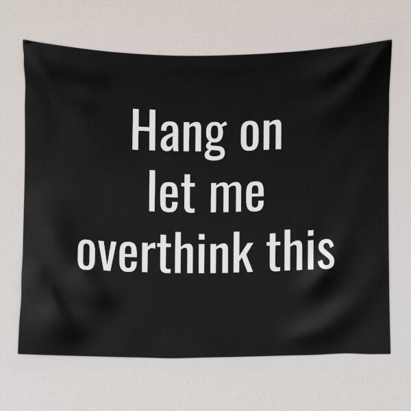 Item preview, Hang on let me over think this designed and sold by DesignBoulevard.