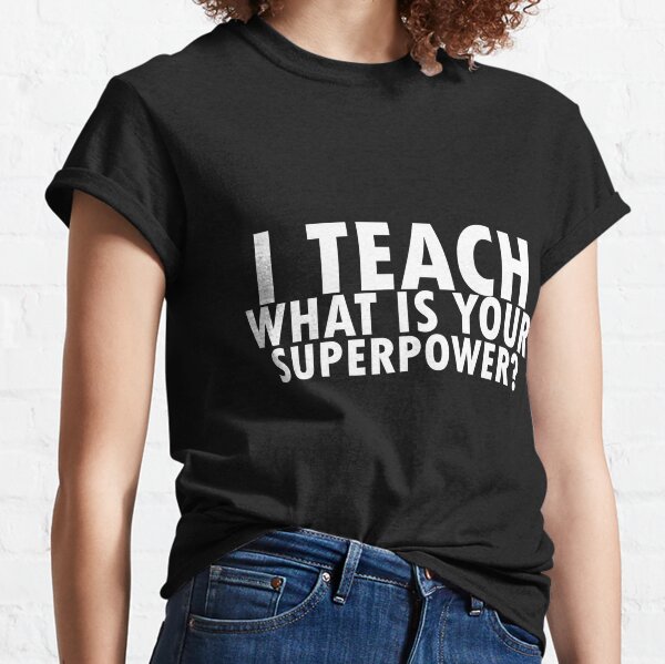 Funny Unisex Shirt For Teacher Details about  / I/'m A Teacher What/'s Your Superpower