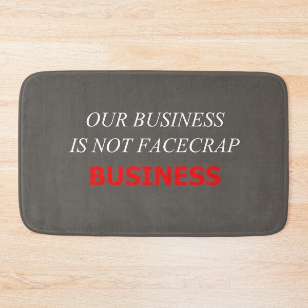 Item preview, Our Business Is Not FaceCrap Business designed and sold by SelfUpgrade.