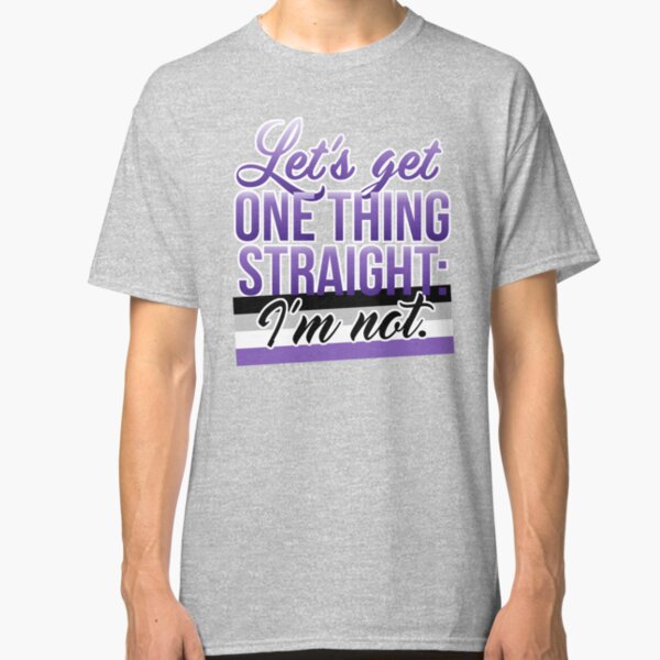 Let's Get One Thing Straight: I'm Not • Asexual Version • LGBTQ* Classic T-Shirt