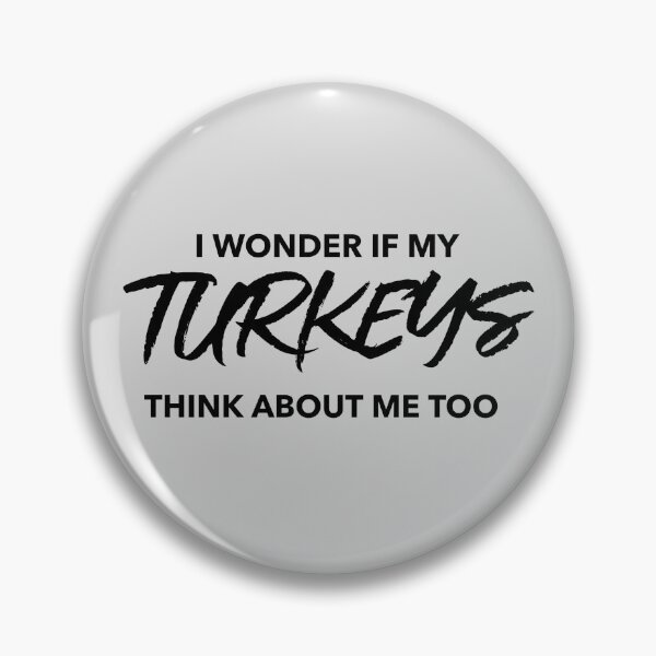 Item preview, I Wonder If My Turkeys Think About Me Too  -funny turkey design in black text designed and sold by katiekendall.