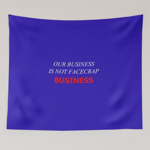 Item preview, Our Business Is Not FaceCrap Business (Blue Background) designed and sold by SelfUpgrade.