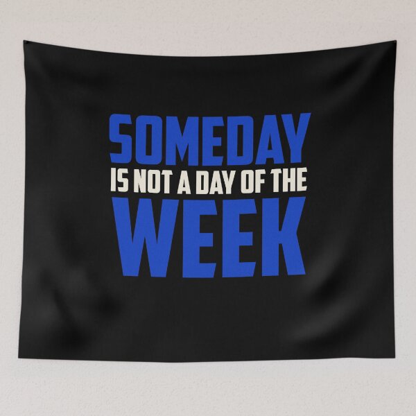 Item preview, Someday Is Not A Day of the Week - Blue designed and sold by Non-Believer.