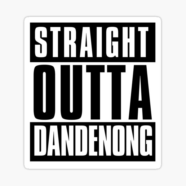 Straight Outta Dandenong Sticker