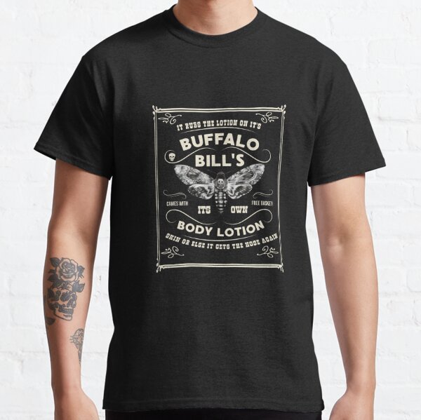 It Rubs The Lotion On Its BUFFALO BILLS Its Own Body Lotion Skin Or Else It Gets The Hose Again d Classic T-Shirt