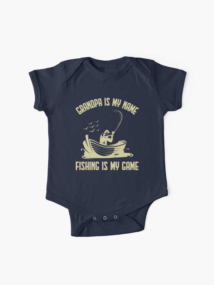 Grandpa is My Name Fishing is My Game - Funny Fishing Baby One