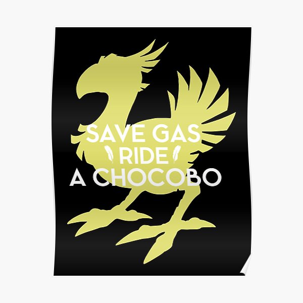 Save Gas Ride A Chocobo Poster For Sale By Bwglas Redbubble