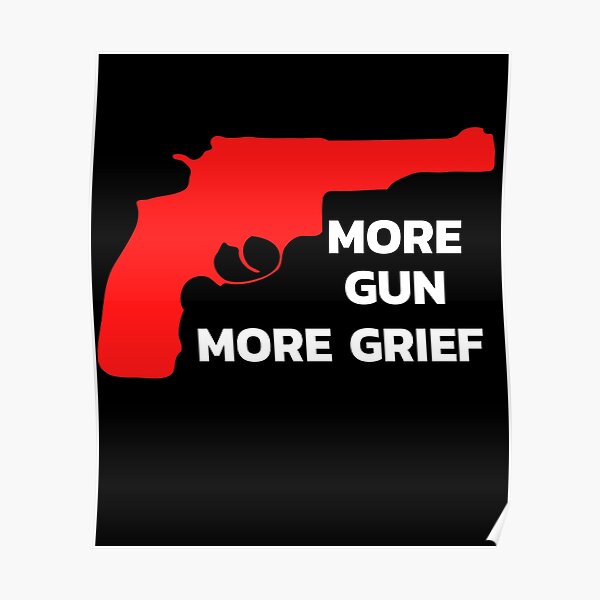 "More gun More grief,stop gun violence." Poster by Redbubble