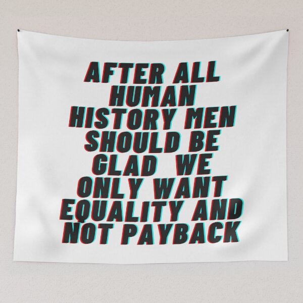 Item preview, After all human history men should be glad we only want equality and not payback designed and sold by wilder-mind.