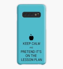 Keep Calm and Pretend it's on the Lesson Plan Case/Skin for Samsung Galaxy