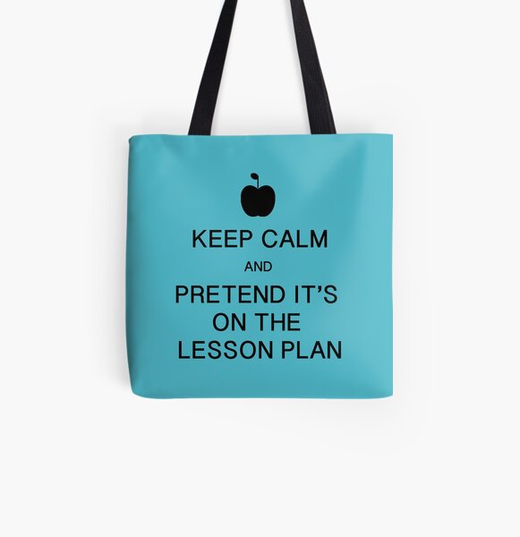 Keep Calm and Pretend it's on the Lesson Plan All Over Print Tote Bag