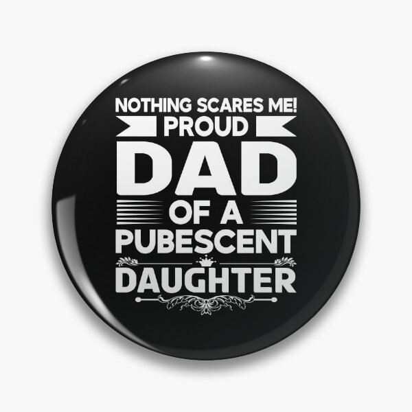 Item preview, Dad Pubescent Daughter Puberty Teen Teenager Girl Daddy Father designed and sold by TheAplus.