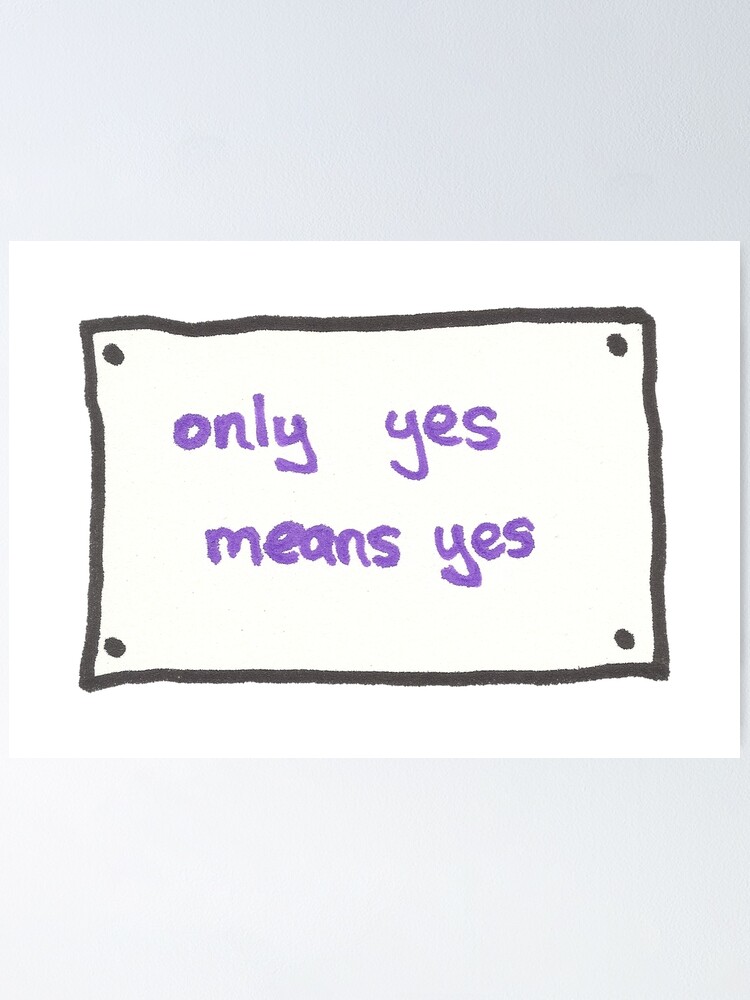 Only Yes Means Yes Sign Poster By Theverse Redbubble