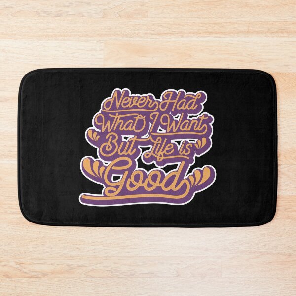 Item preview, Never Had what i want But Life is Good designed and sold by Udens.