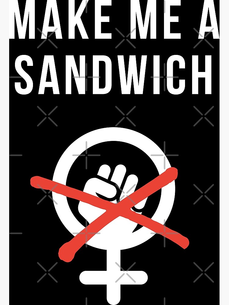 Make Me A Sandwich Funny Anti Feminism Poster For Sale By