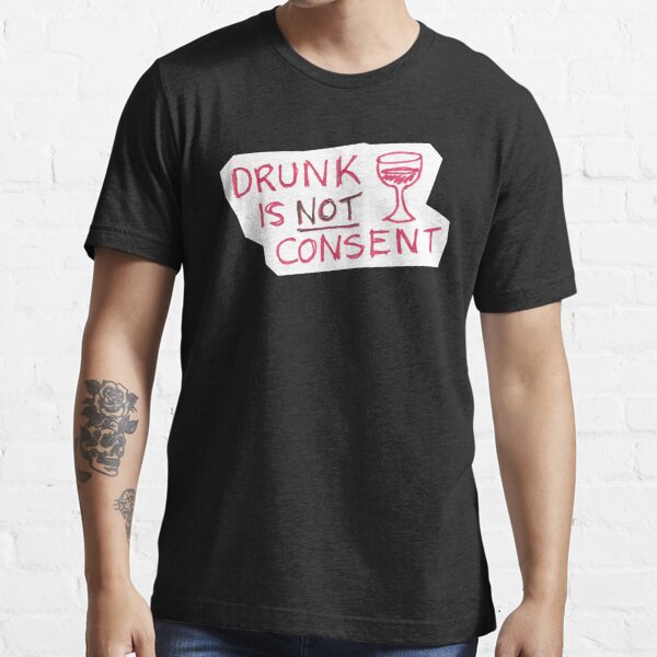 Drunk Is Not Consent Wine T Shirt For Sale By Theverse Redbubble