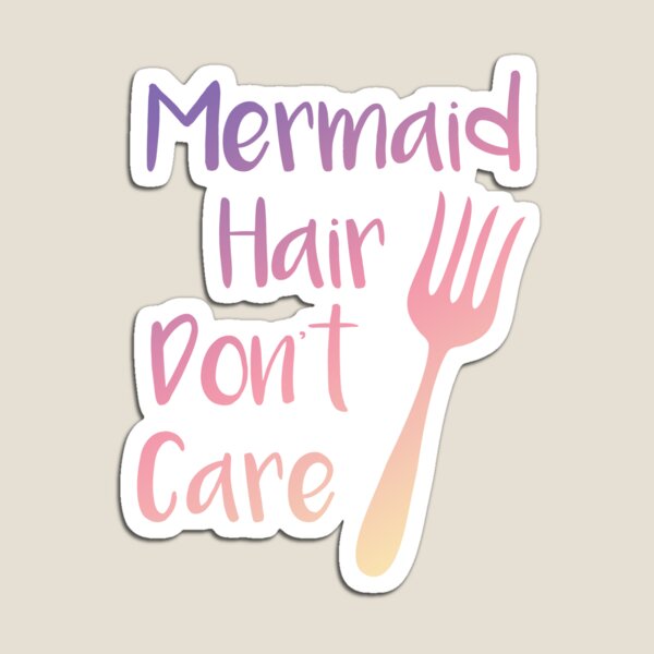Mermaid Hair Don't Care Magnet
