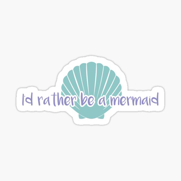 I'd Rather be a Mermaid Sticker