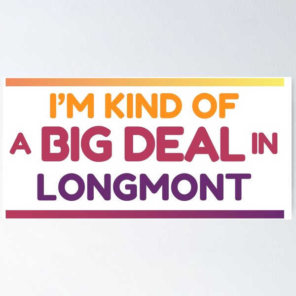 Item preview, I'm kind of a Big Deal in Longmont Colorado designed and sold by eliashm.