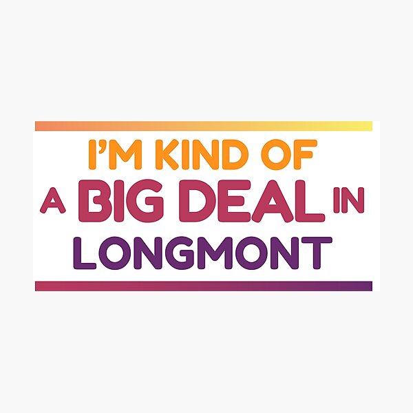 Item preview, I'm kind of a Big Deal in Longmont Colorado designed and sold by eliashm.