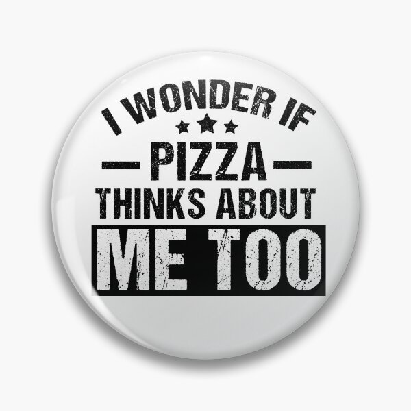 Item preview, I Wonder If Pizza Thinks About Me Too, Funny Pizza Lover Gift designed and sold by GoldenGerrari.