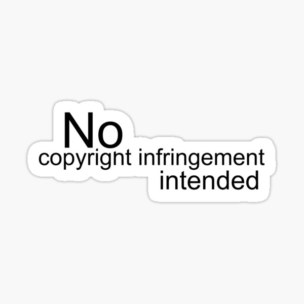 No copyright infringement intended Sticker for Sale by brokenlyrics Redbubble