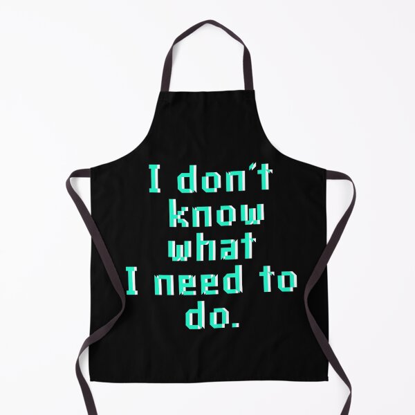 Item preview, I Don't Know What I Need to Do designed and sold by wildjellybeans.