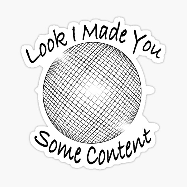 Made You Some Content Stickers | Redbubble