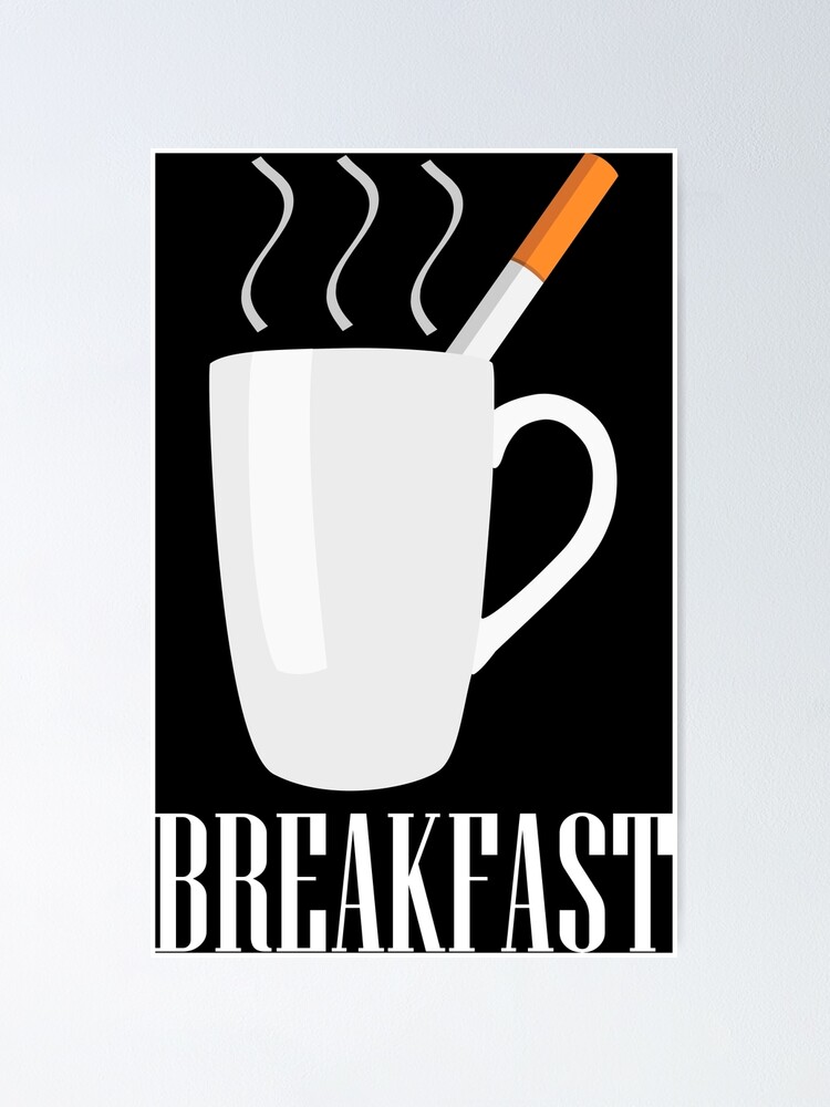 black coffee cigarette breakfast breakfast coffee and cigarette Poster