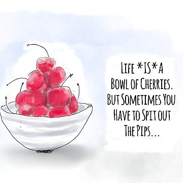 Life's a bowl of cherries discount