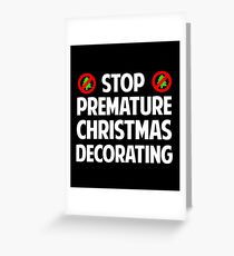 Stop Premature Christmas Decorating Greeting Card