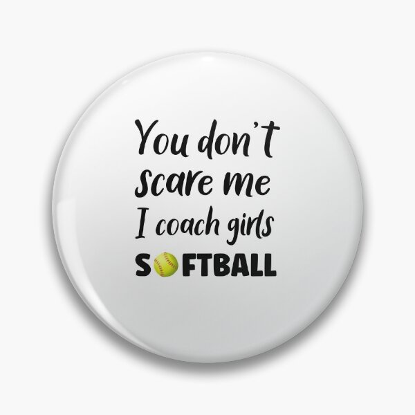Item preview, You Don't Scare Me I Coach Girls Softball designed and sold by SportyDogShop.