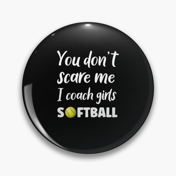 Item preview, You Don't Scare Me I Coach Girls Softball designed and sold by SportyDogShop.