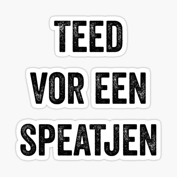 Teed vor een speatjen - Urk Sticker