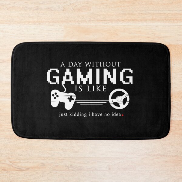 Item preview, A Day Without Gaming Is Like Just Kidding I Have No Idea  designed and sold by GoldenGerrari.
