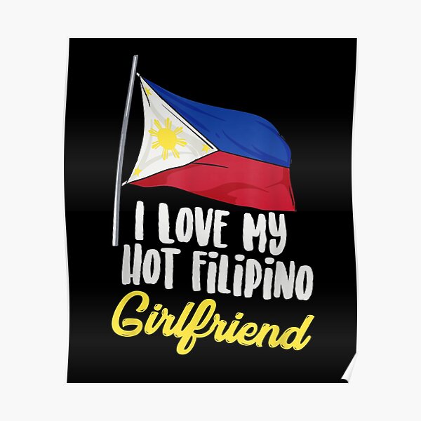 I Love My Hot Filipino Girlfriend Philippines Filipina Poster For Sale By Avahsalvatore3