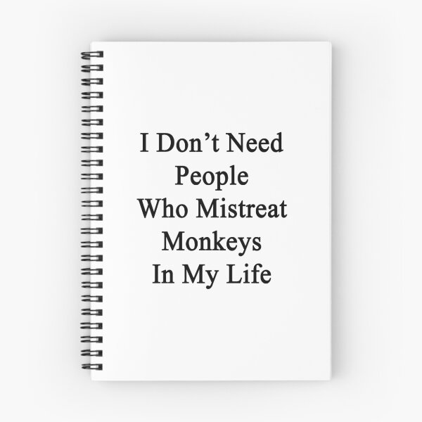 Item preview, I Don't Need People Who Mistreat Monkeys In My Life  designed and sold by supernova23.