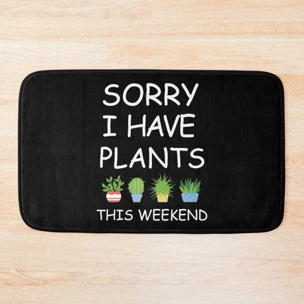 Item preview, Sorry I Have Plants This Weekend designed and sold by yeasin02.