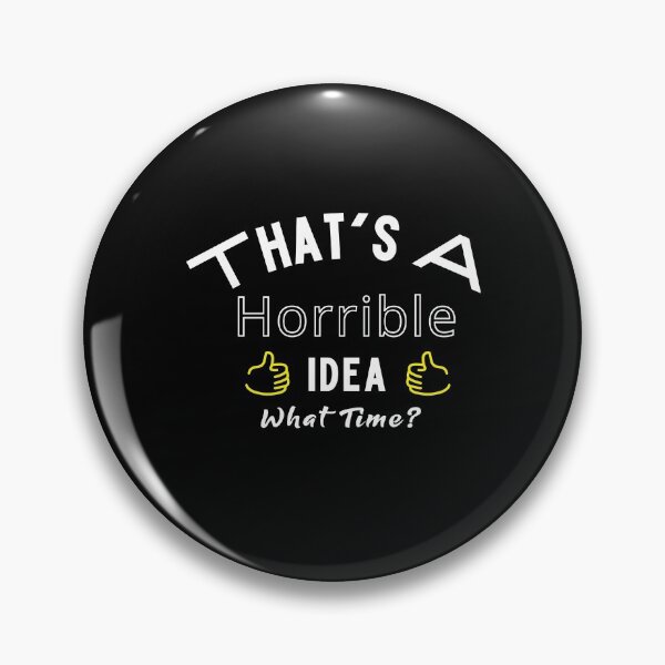 Item preview, That's A Horrible Idea What Time designed and sold by ayyoubdz.