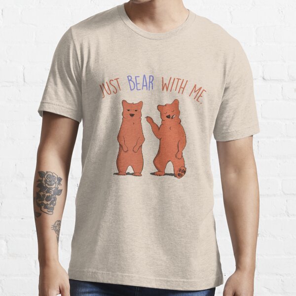 bear with me t shirt