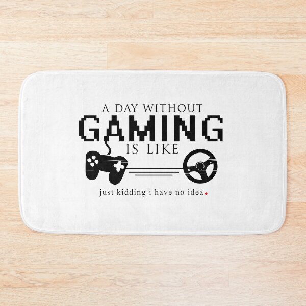 Item preview, A Day Without Gaming Is Like Just Kidding I Have No Idea  designed and sold by GoldenGerrari.