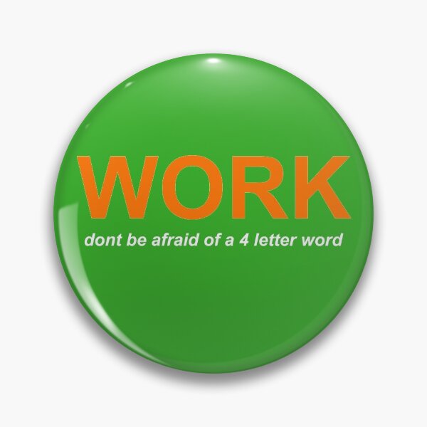 Item preview, WORK dont be afraid of a four letter word designed and sold by gotucoveredart.