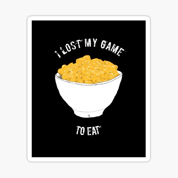 Mac N Cheese - I Lost My Game to Eat Sticker