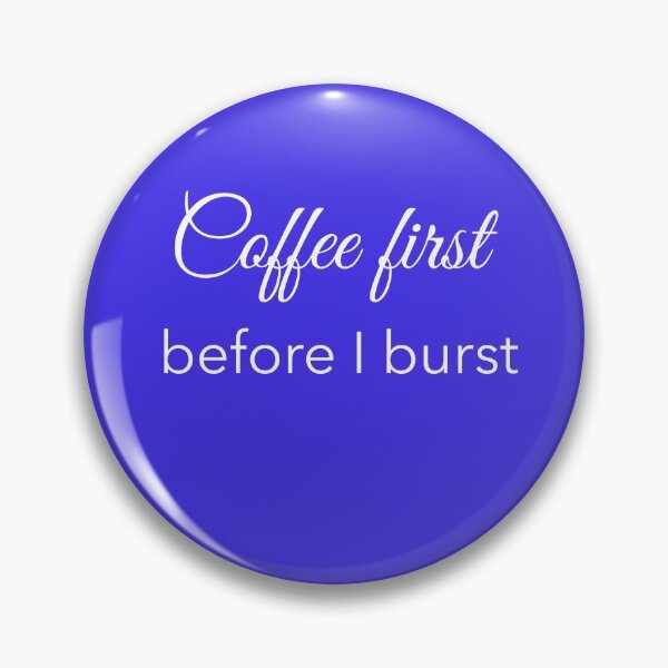 Item preview, Coffee First Before I Burst designed and sold by TAPDesigns.