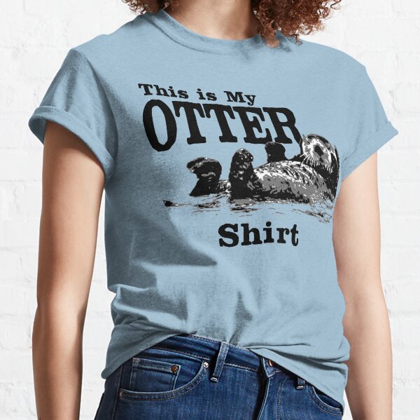 This Is My Otter Shirt Classic T-Shirt