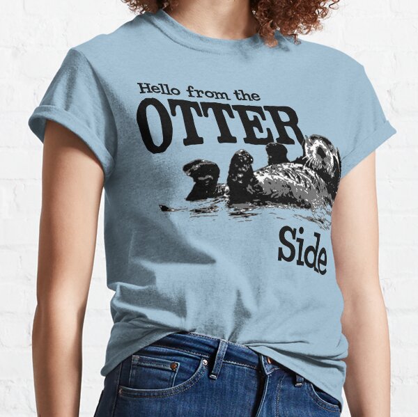 Hello From The Otter Side Funny Classic T-Shirt