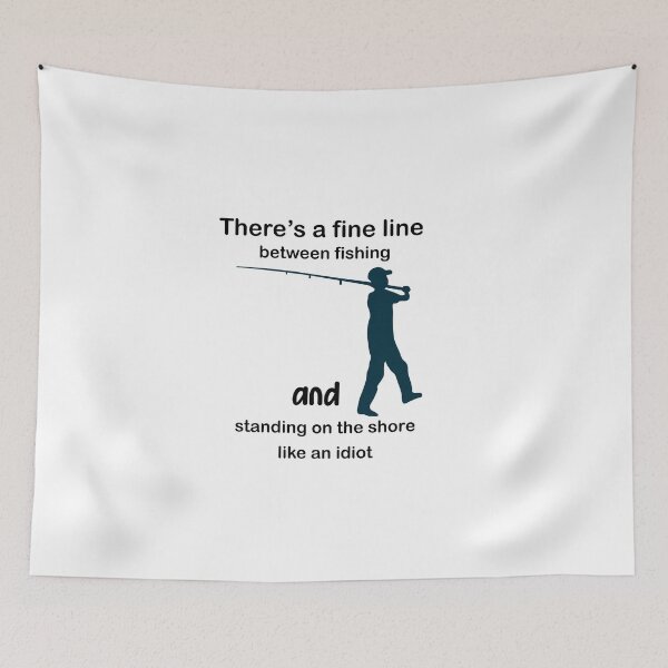 Item preview, There’s a fine line between fishing and standing on the shore like an idiot. cute gifts for fishing lovers  designed and sold by DANT-shirts.