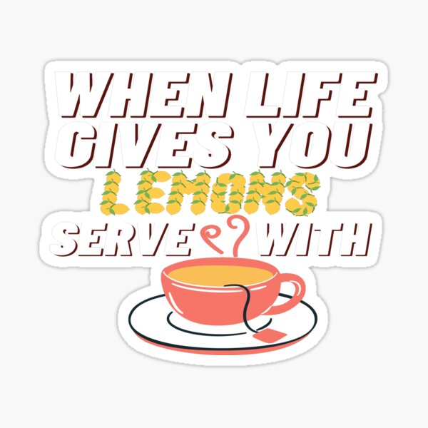 When Life Gives You Lemons Sticker